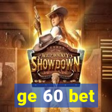 ge 60 bet